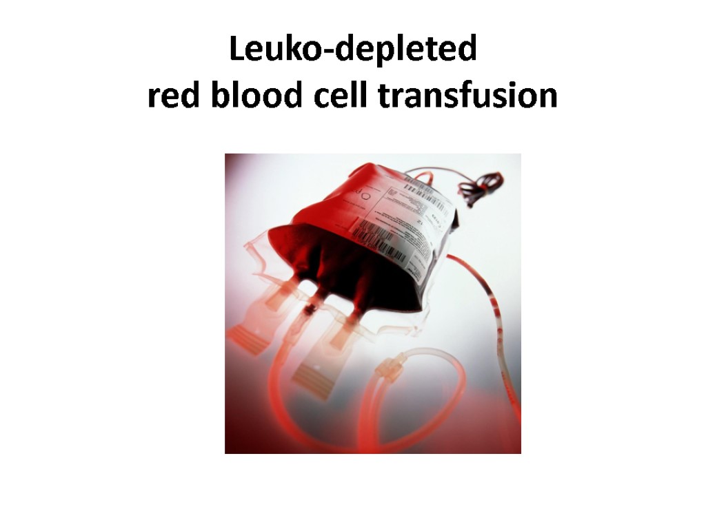 Leuko-depleted red blood cell transfusion